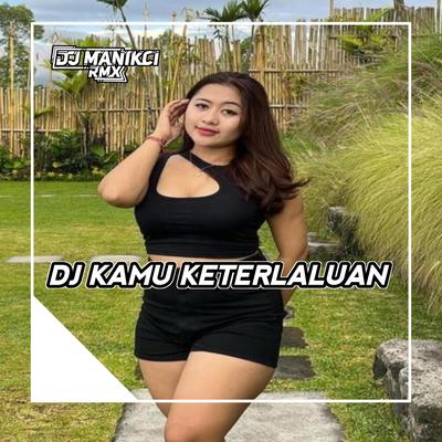 DJ KAMU KOK SEPERTI HANTU TERUS MENGHANTUI AKU-KETERLALUAN's cover