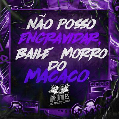 Não Posso Engravidar, Baile  Morro do Macaco's cover