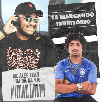 Ta Marcando Territorio By Mc Alef, Dj Dn Da Vr's cover