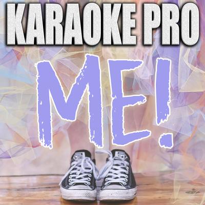 ME! (Originally Performed by Taylor Swift & Brendon Urie) (Karaoke Version) By Karaoke Pro's cover