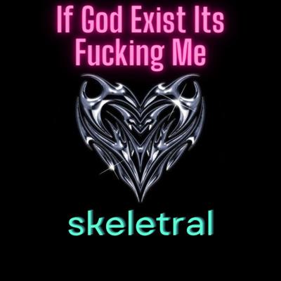 If God Exist Its Fucking Me By skeletral, outer streets's cover