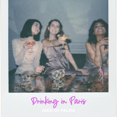 Drinking in Paris By Jack Di Palma's cover