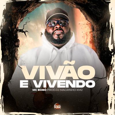 Vivão e Vivendo By Mc Bobô, Dj Magrinho KM2, Roda de Funk Oficial's cover