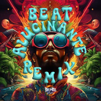 Beat Alucinante (Remix) By Dj lu4n, C3N6, BM HITS PRODUTORA's cover