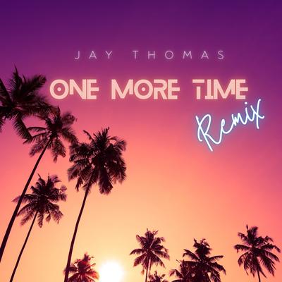 One More Time (Remix) By Jay Thomas's cover