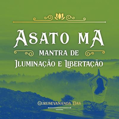 Asato Ma (Mantra de Iluminação e Libertação) By Gurusevananda Das's cover