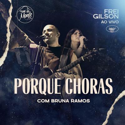 Por Que Choras (Ao Vivo) [feat. Bruna Ramos & Som do Monte] By Frei Gilson, Bruna Ramos, Som do Monte's cover