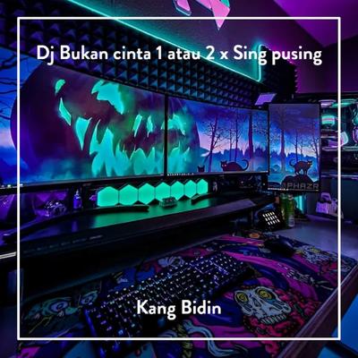 DJ Bukan Cinta 1 Atau 2 X Sing Pusing By Kang Bidin's cover