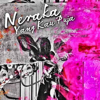 Neraka Yang Kau Puja's cover