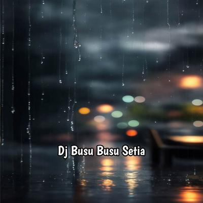 Dj Busu Busu Setia Full Bass's cover