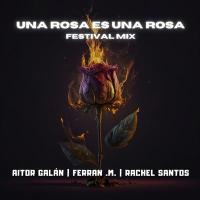 Una Rosa Es Una Rosa (Festival Mix) By Aitor Galan, Ferran .M., Rachel Santos's cover