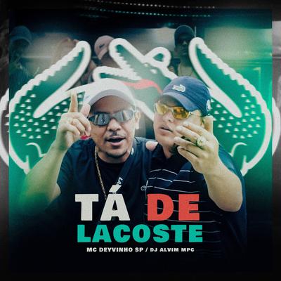 Tá de Lacoste By MC DEYVINHO SP, DJ Alvim MPC's cover