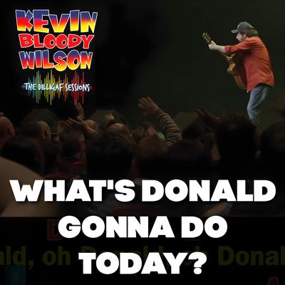 What's Donald Gonna Do Today? (The Dilligaf Sessions)'s cover