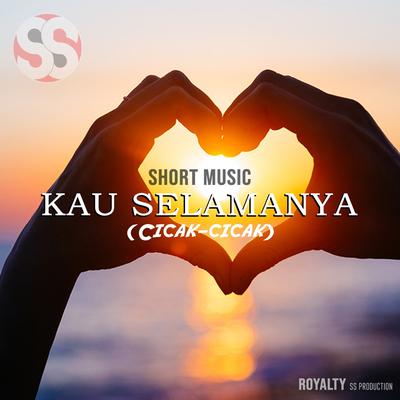 Short Music - Kau Selamanya (Cicak cicak)'s cover