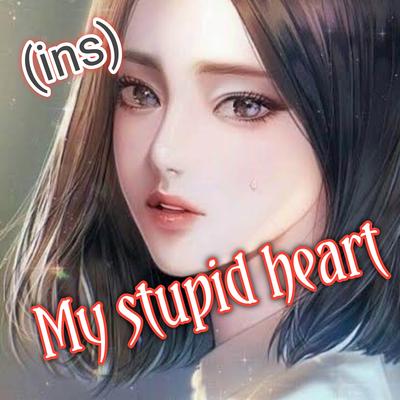 Dj My stupid heart full bass (ins )'s cover
