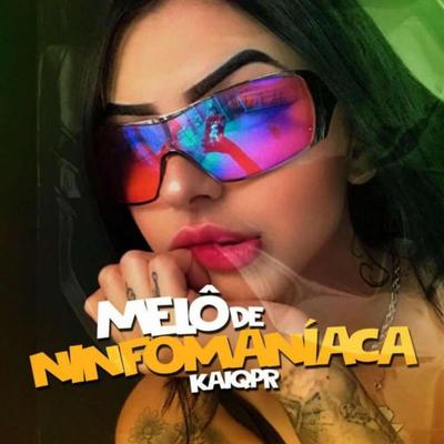 Melô De Ninfomaníaca By Igor Producer, Kaiqpr's cover