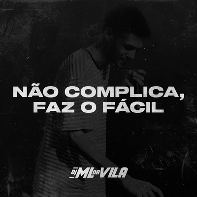 Não complica, faz o fácil By DJ ML da Vila's cover