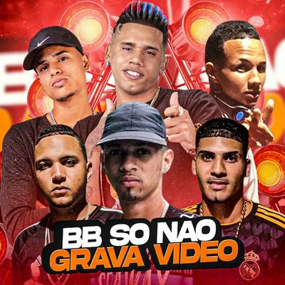 BB So Não Grava Video (feat. EO DD, Daniel Oxato & Mc Tavinho CBP)'s cover