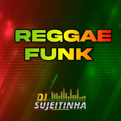 Reggae Funk By DJ Sujeitinha's cover