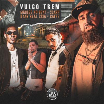 Vulgo Trem By Raffé, Mãolee, Scarp, Ryan Realcria's cover