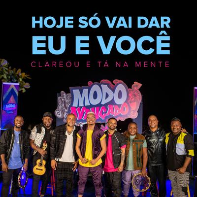 Hoje Só Vai Dar Eu e Você (Ao Vivo) By Grupo Clareou, Tá Na Mente's cover