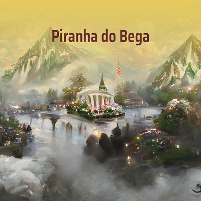 Piranha do Bega By Roninho Mitos, DJ BRUNINHO 17, MC Nauan's cover