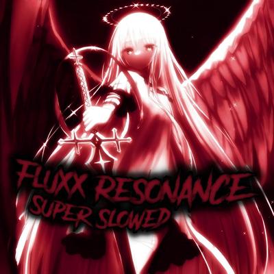 FLUXX RESONANCE - SUPER SLOWED's cover