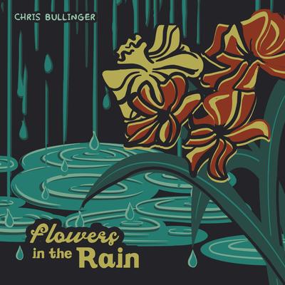 Flowers in the Rain By Chris Bullinger's cover