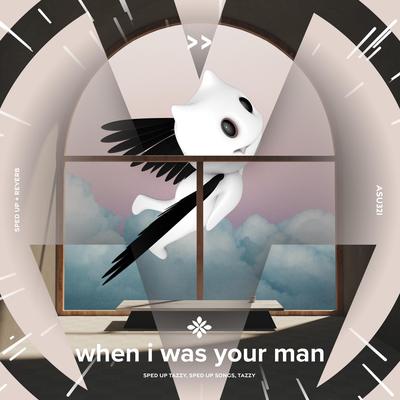 when i was your man - sped up + reverb By pearl, fast forward >>, Tazzy's cover