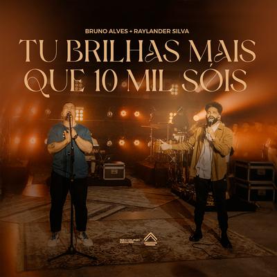 Tu Brilhas Mais Que 10 Mil Sóis (Ao Vivo) By VITOHRIA SOUNDS, Bruno Alves, Raylander Silva's cover