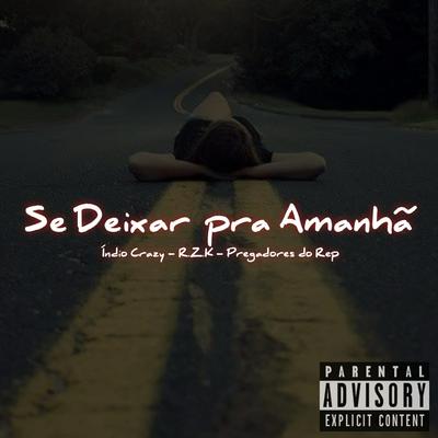 Se Deixar Pra Amanhã (feat. RZK,Índio Crazy)'s cover