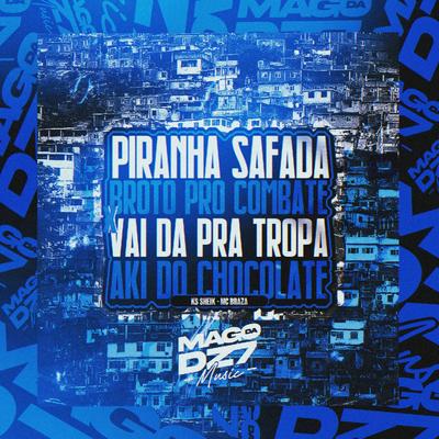 Piranha Safada Broto pro Combate X Vai Da pra Tropa Aki do Chocolate By KS SHEIK, Mc Braza's cover