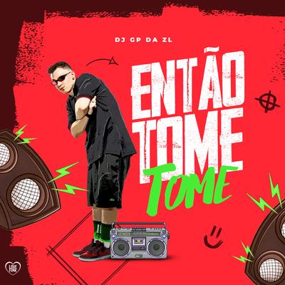 Então Tome Tome By GP DA ZL, Love Funk's cover