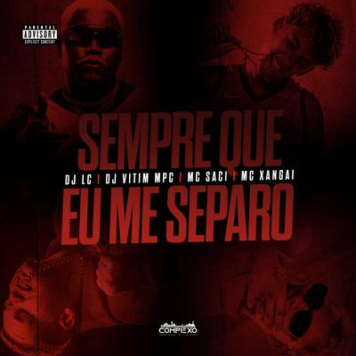 Sempre Que Eu Me Separo By Dj Lc, MC Saci, MC Xangai, Dj Vitin Mpc's cover