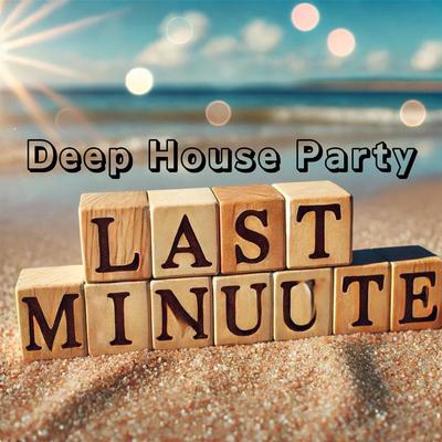 Last Minute Deep House Party Playlist's cover