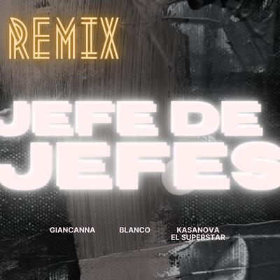 Jefe De Jefes (feat. Blanco Startools & Kasanova El Superstar) (Club Remix)'s cover