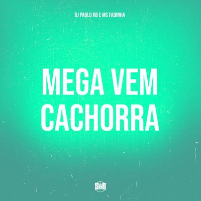 Mega Vem Cachorra By DJ Pablo RB, MC Fadinha's cover