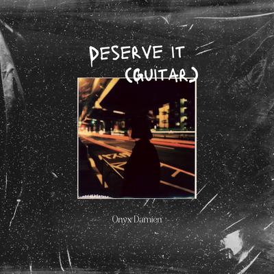 Deserve It (Guitar) (Remix) By Onyx Damien's cover