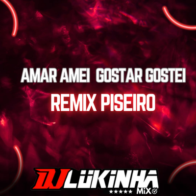Amar Amei Gostar Gostei (Remix Piseiro) By DJ Lukinha Mix's cover