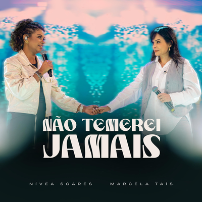 Não Temerei Jamais (Ao Vivo) By Nívea Soares, Marcela Tais's cover