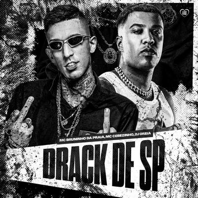 Drack de Sp By Mc Bruninho da Praia, MC Cebezinho, DJ Oreia's cover