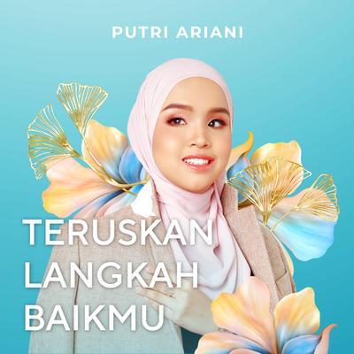 Teruskan Langkah Baikmu By Putri Ariani's cover