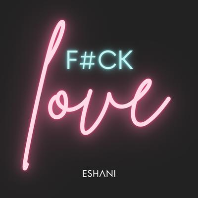 F#CK LOVE By Eshani's cover