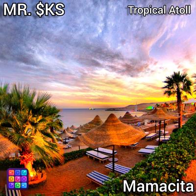 Mamacita Tropical Atoll By MR. $KS's cover