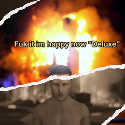 Fuk it im happy now Deluxe's cover