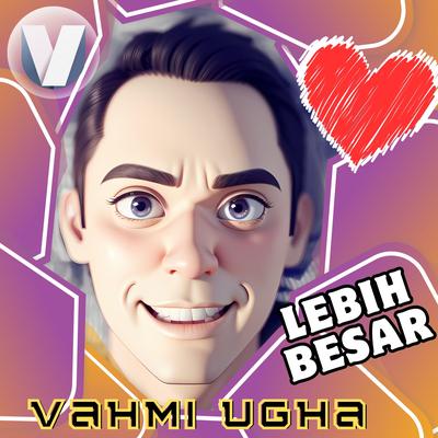 Lebih Besar By Vahmi Ugha's cover