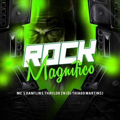 ROCK MAGNIFICO By DJ Thiago Martins, MC Thaylor ZN, MC DANFLIN's cover