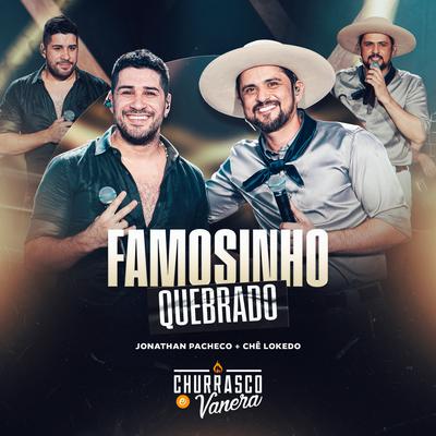 Famosinho Quebrado (Ao Vivo) By Churrasco e Vanera, Jonathan Pacheco, Chê Lokedo's cover