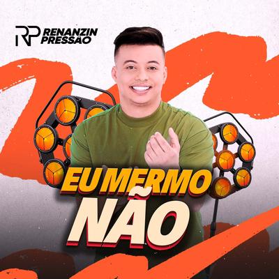 Eu Mermo Não By Renanzin Pressão's cover