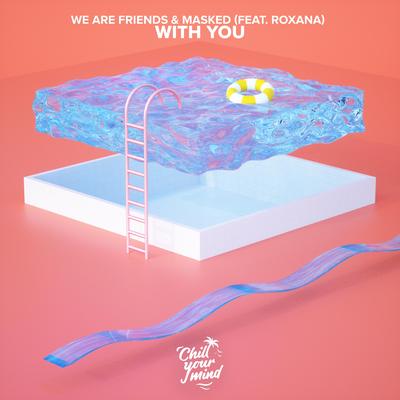With You (feat. ROXANA) By We Are Friends, Masked, ROXANA's cover
